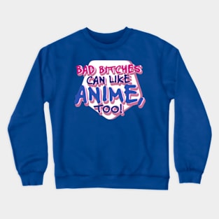 Bad Bitches Can Like Anime Crewneck Sweatshirt